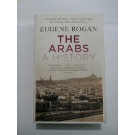 THE ARABS A HISTORY (Arabii O istorie) - Eugene Rogan